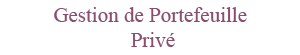 Gestion de Portefeuille Privé